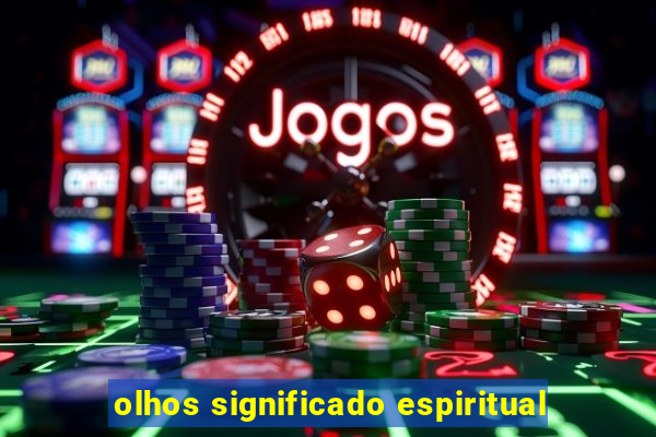 olhos significado espiritual